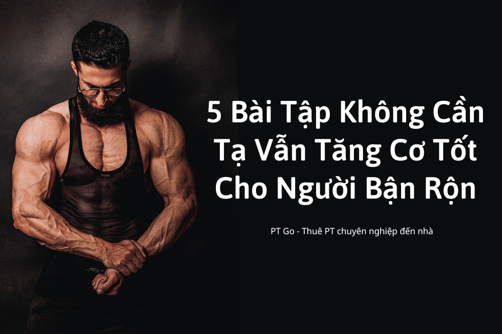 5 Bài Tập Không Cần Tạ Vẫn Tăng Cơ Tốt Cho Người Bận Rộn