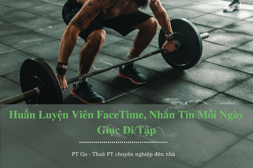 Huấn Luyện Viên FaceTime, Nhắn Tin Mỗi Ngày Giục Đi Tập